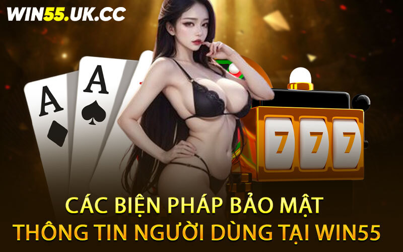 Các biện pháp bảo mật thông tin người dùng tại Win55