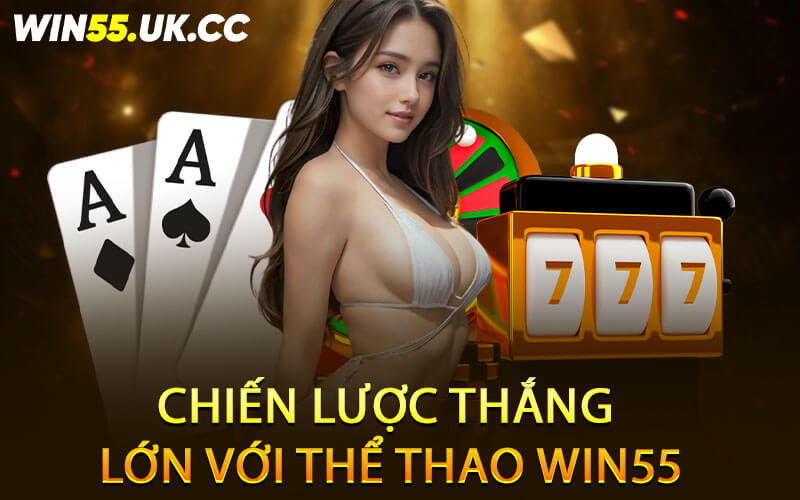 Chiến lược thắng lớn với thể thao Win55