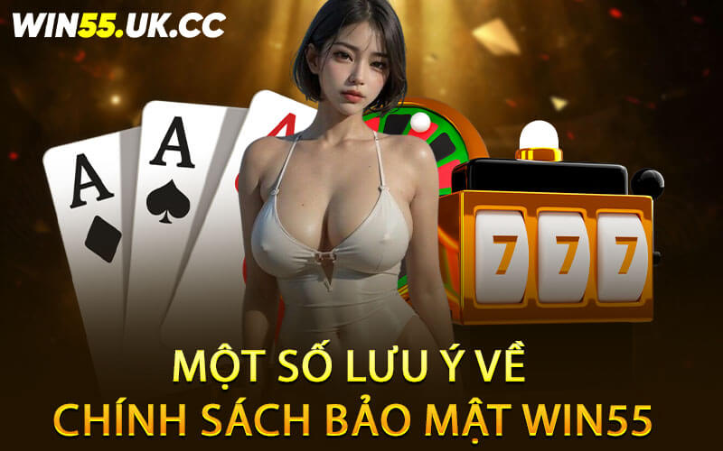 Một số lưu ý về chính sách bảo mật Win55