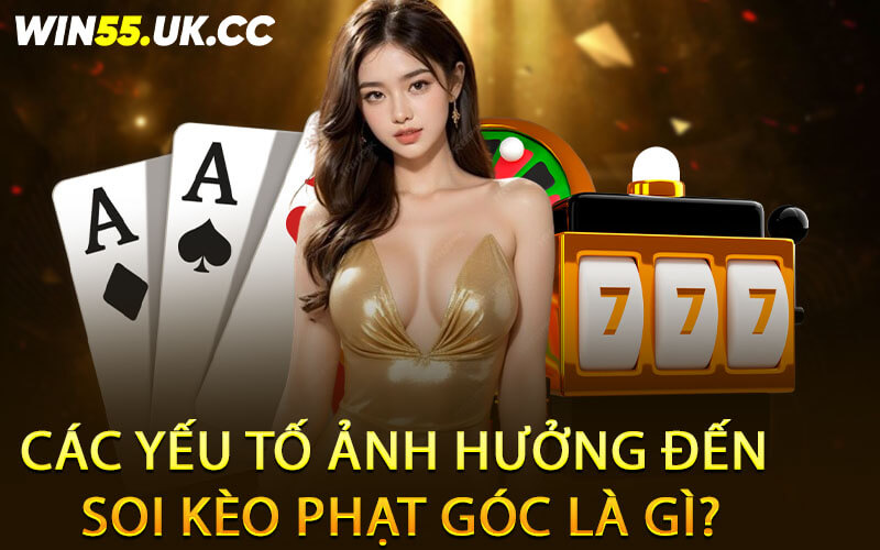 Các yếu tố ảnh hưởng đến soi kèo phạt góc là gì?