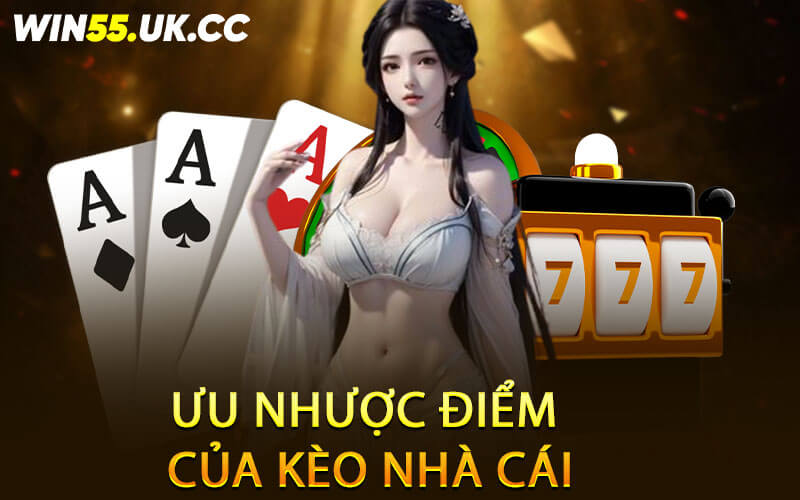 Ưu nhược điểm của kèo nhà cái